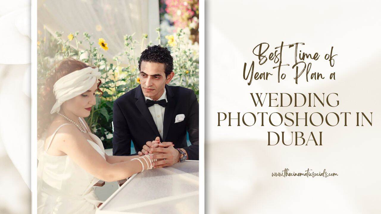 Best Time of Year to Plan a Wedding Photoshoot in Dubai