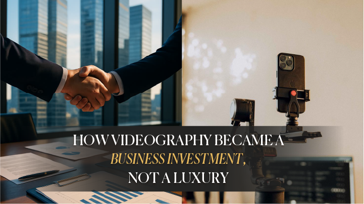 How Videography Became a Business Investment, Not a Luxury