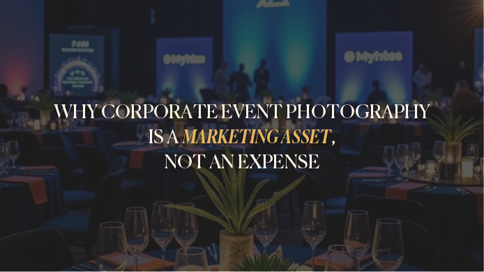 Why Corporate Event Photography Is a Marketing Asset, Not an Expense