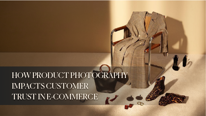 How Great Product Photography Builds Customer Trust in E-Commerce