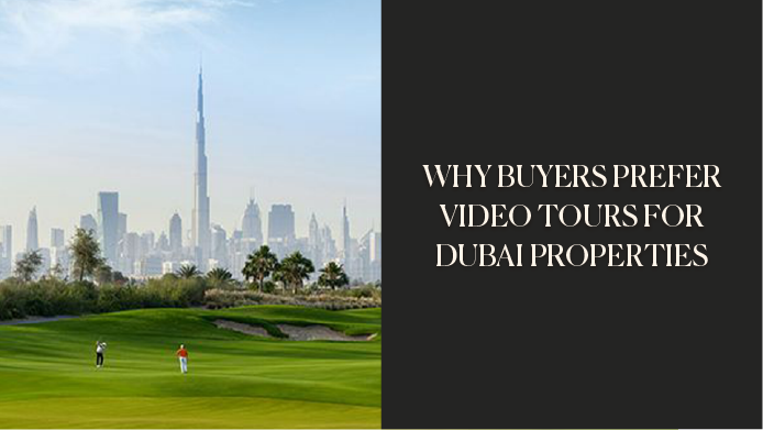 Why Buyers Prefer Video Tours for Dubai Properties 
