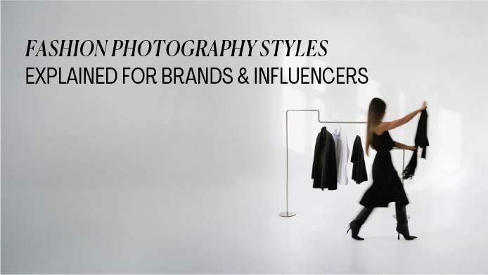 Fashion Photography Styles Explained for Brands & Influencers