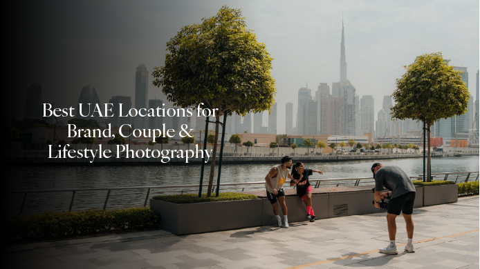 Best UAE Locations for Brand, Couples & Lifestyle Photography