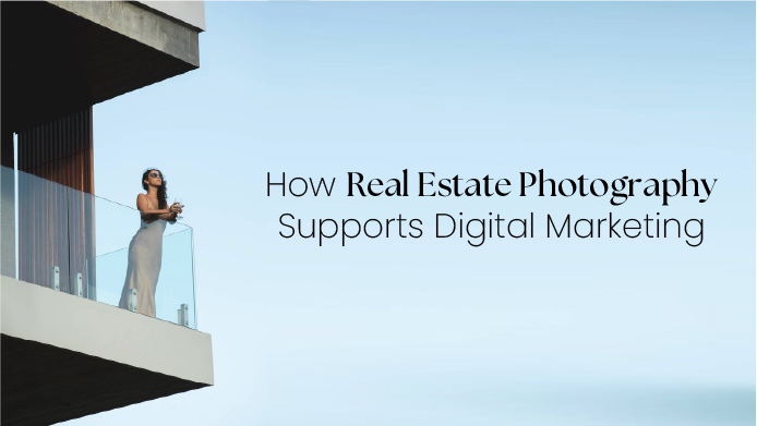 How Real Estate Photography Supports Digital Marketing
