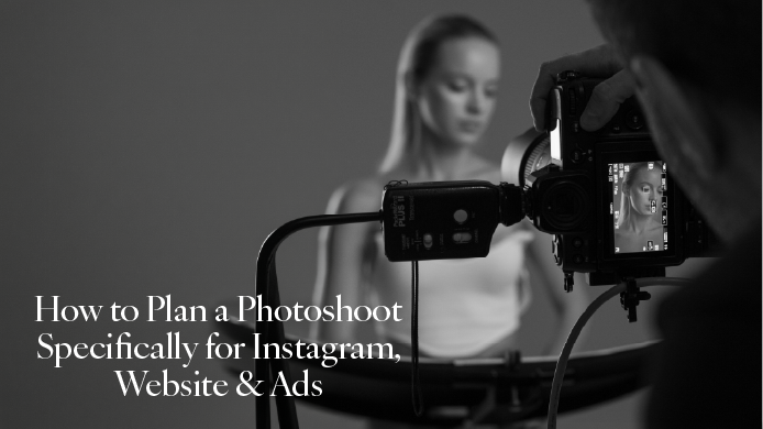 How to Plan a Photoshoot for Instagram, Website & Ads 