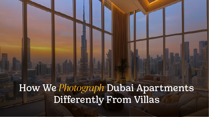 How We Photograph Dubai Apartments Differently From Villas