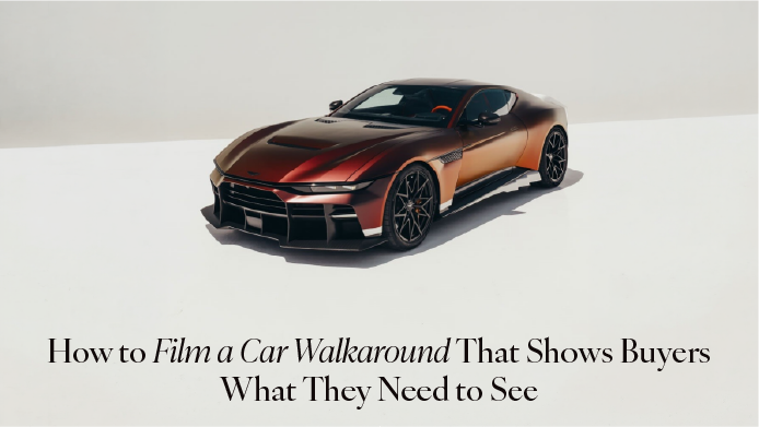 How to Film a Car Walkaround That Shows Buyers What They Need to See