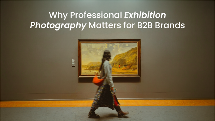 Why Professional Exhibition Photography Matters for B2B Brands